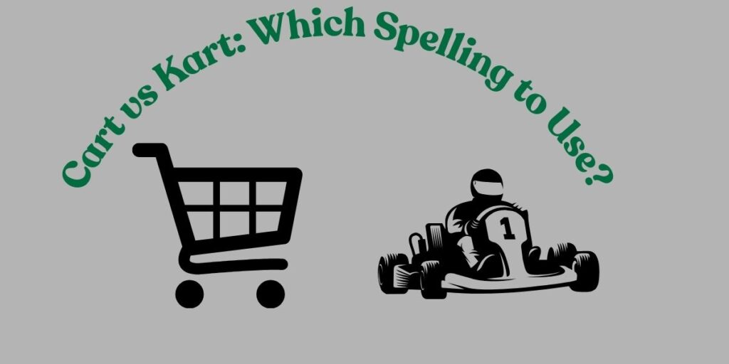 Cart vs Kart: Which Spelling to Use?